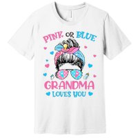 Pink or Blue Grandma Loves You Gender Reveal Messy Bun Premium T-Shirt