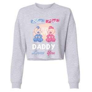 Pink Or Blue Daddy Loves You Gender Reveal Party Shower Great Gift Cropped Pullover Crew