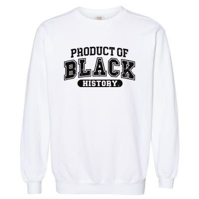 Product Of Black History Month Garment-Dyed Sweatshirt