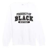 Product Of Black History Month Premium Crewneck Sweatshirt