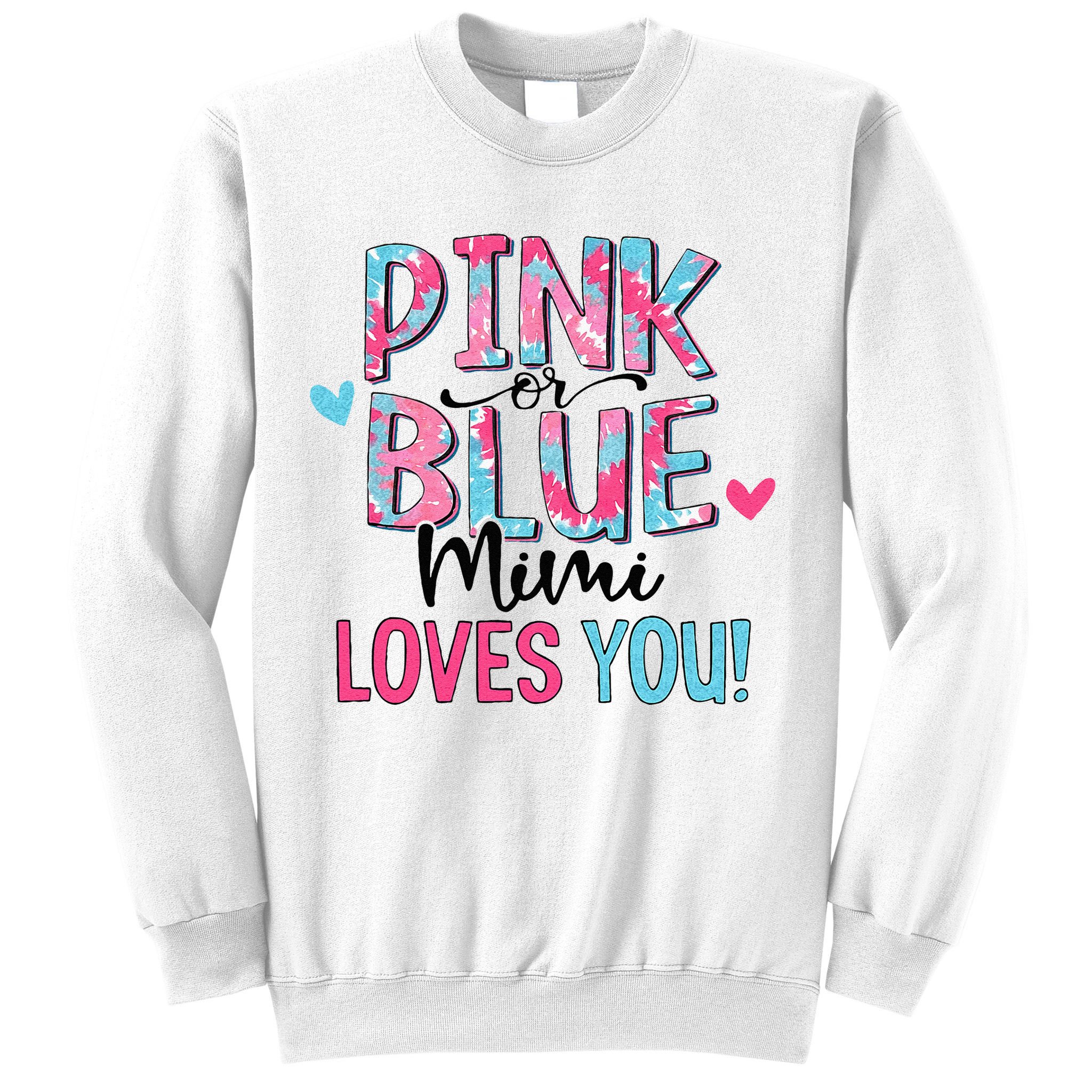 Pink Or Blue Mimi Loves You Tie Dye Baby Gender Reveal Sweatshirt
