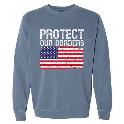 Protect Our Borders Law Enforcement Legal Immigration Garment-Dyed Sweatshirt