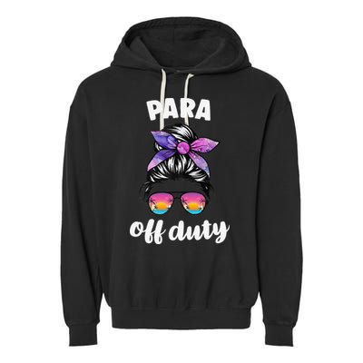 Para Off Duty Paraprofessional Last Day Of School Messy Bun Garment-Dyed Fleece Hoodie
