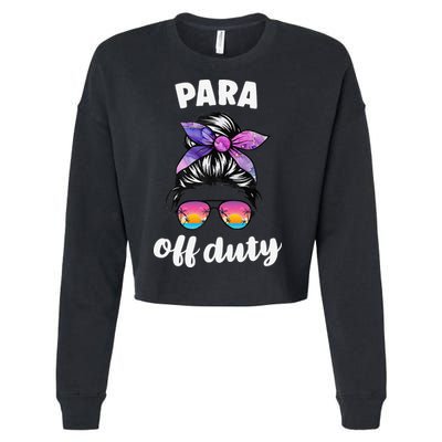 Para Off Duty Paraprofessional Last Day Of School Messy Bun Cropped Pullover Crew