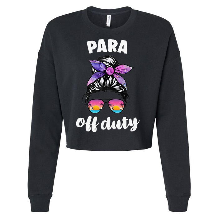 Para Off Duty Paraprofessional Last Day Of School Messy Bun Cropped Pullover Crew