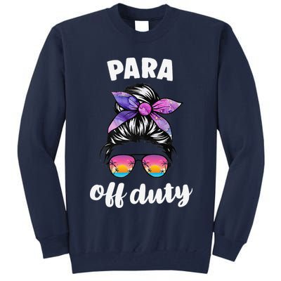 Para Off Duty Paraprofessional Last Day Of School Messy Bun Tall Sweatshirt