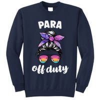 Para Off Duty Paraprofessional Last Day Of School Messy Bun Tall Sweatshirt