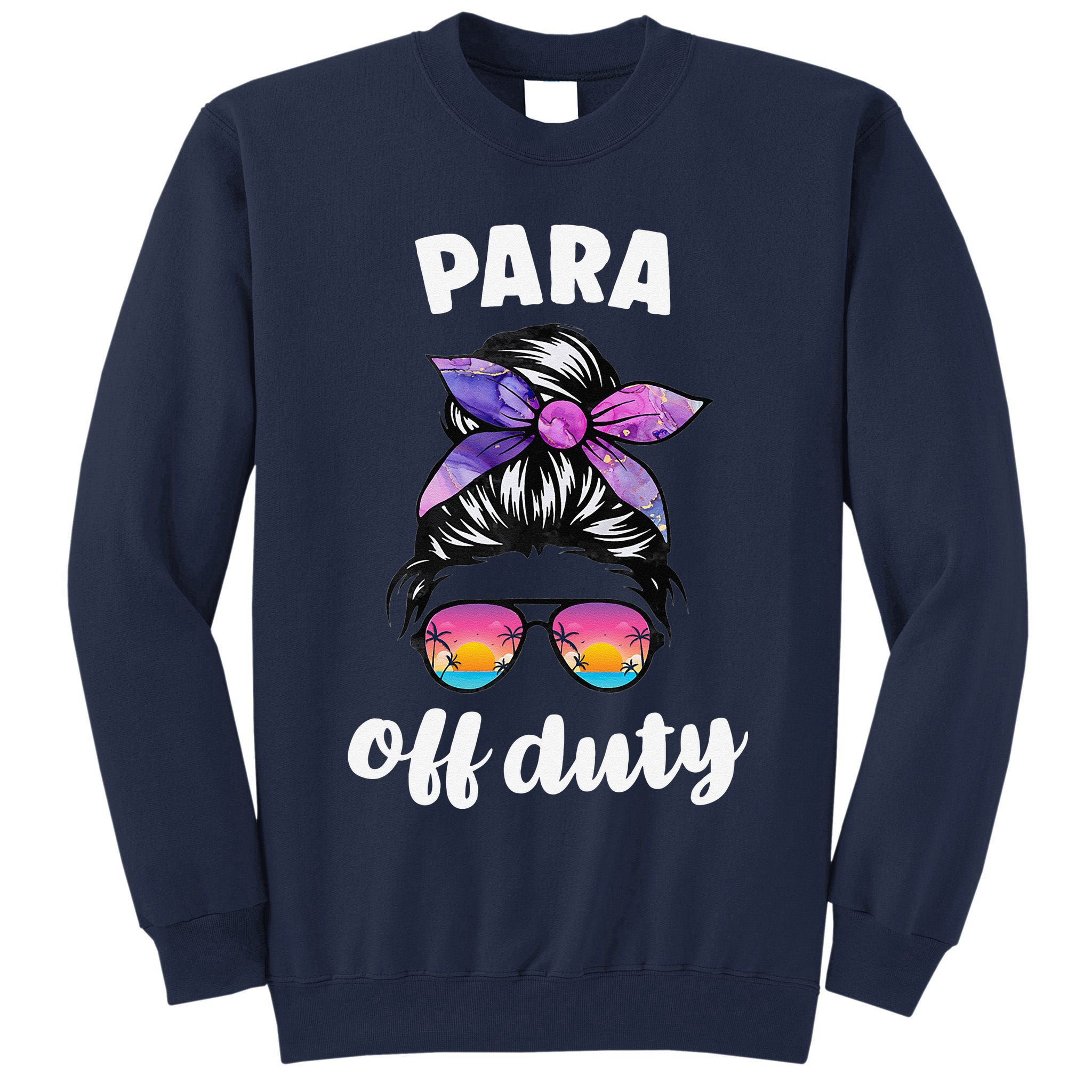 Para Off Duty Paraprofessional Last Day Of School Messy Bun Tall Sweatshirt