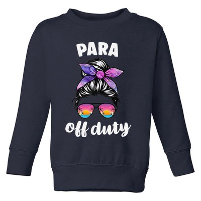 Para Off Duty Paraprofessional Last Day Of School Messy Bun Toddler Sweatshirt