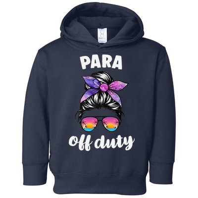 Para Off Duty Paraprofessional Last Day Of School Messy Bun Toddler Hoodie