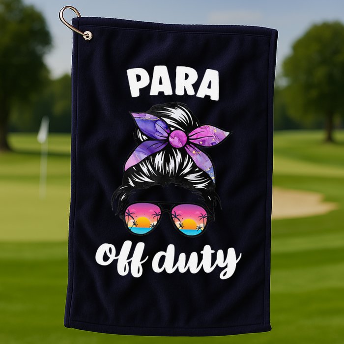 Para Off Duty Paraprofessional Last Day Of School Messy Bun Golf Towel