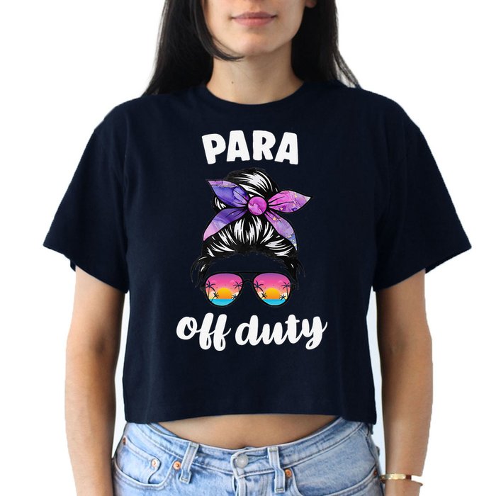 Para Off Duty Paraprofessional Last Day Of School Messy Bun Women's Crop Top Tee