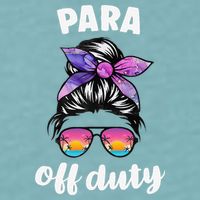 Para Off Duty Paraprofessional Last Day Of School Messy Bun Sueded Cloud Jersey T-Shirt