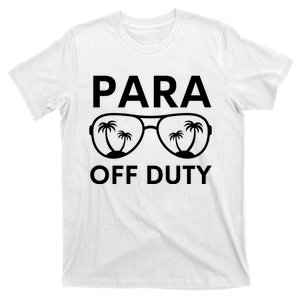 Para Off Duty Paraprofessional Last Day Of School Sunglasses T-Shirt