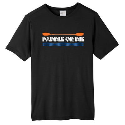 Paddle Or Die Hilarious Kayaking Tall Fusion ChromaSoft Performance T-Shirt