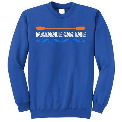 Paddle Or Die Hilarious Kayaking Tall Sweatshirt