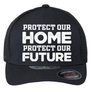 Protect Our Earth Protect Our Future Gift Earth Day Great Gift Flexfit Unipanel Trucker Cap