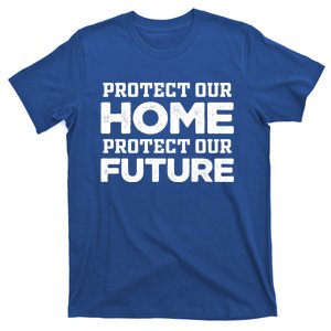 Protect Our Earth Protect Our Future Gift Earth Day Great Gift T-Shirt