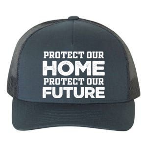 Protect Our Earth Protect Our Future Gift Earth Day Great Gift Yupoong Adult 5-Panel Trucker Hat