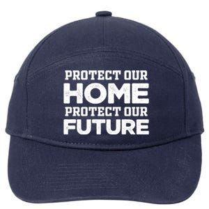 Protect Our Earth Protect Our Future Gift Earth Day Great Gift 7-Panel Snapback Hat