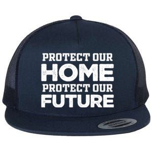 Protect Our Earth Protect Our Future Gift Earth Day Great Gift Flat Bill Trucker Hat