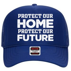 Protect Our Earth Protect Our Future Gift Earth Day Great Gift High Crown Mesh Back Trucker Hat