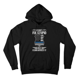 Police Officer Funny I CanT Fix Stupid But I Can Arrest It Hoodie