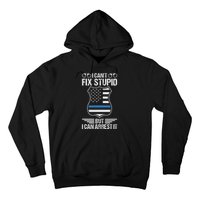 Police Officer Funny I CanT Fix Stupid But I Can Arrest It Hoodie