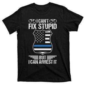 Police Officer Funny I CanT Fix Stupid But I Can Arrest It T-Shirt