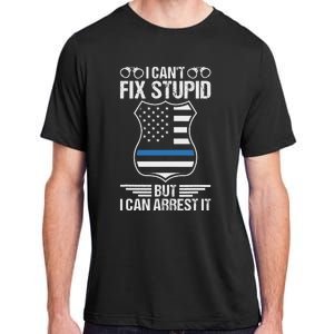 Police Officer Funny I CanT Fix Stupid But I Can Arrest It Adult ChromaSoft Performance T-Shirt