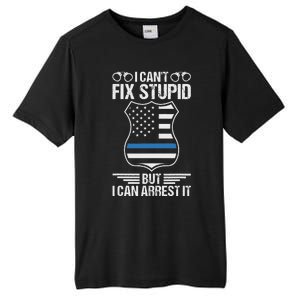 Police Officer Funny I CanT Fix Stupid But I Can Arrest It Tall Fusion ChromaSoft Performance T-Shirt