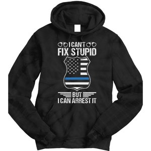 Police Officer Funny I CanT Fix Stupid But I Can Arrest It Tie Dye Hoodie