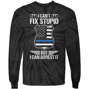 Police Officer Funny I CanT Fix Stupid But I Can Arrest It Tie-Dye Long Sleeve Shirt