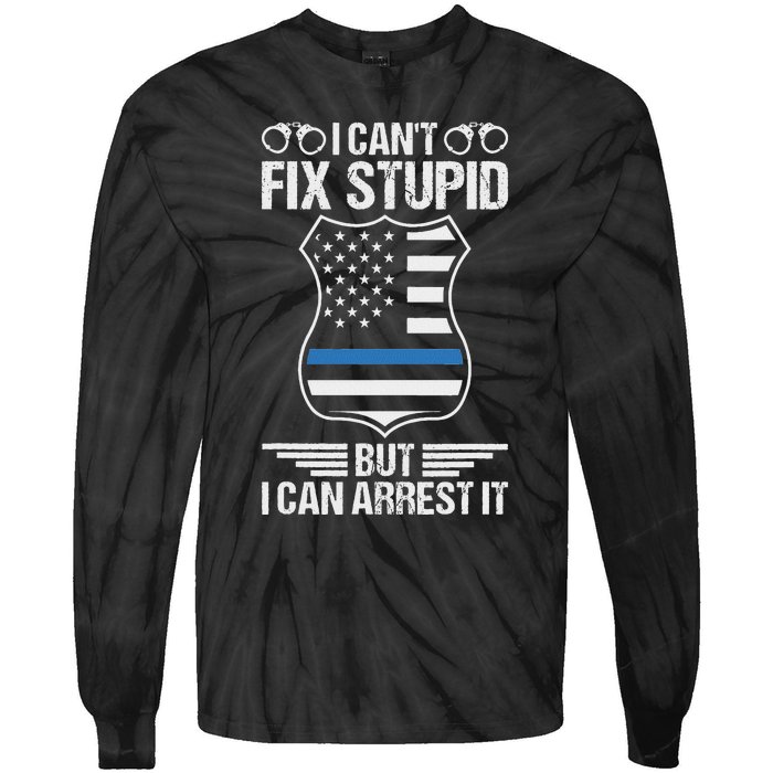 Police Officer Funny I CanT Fix Stupid But I Can Arrest It Tie-Dye Long Sleeve Shirt