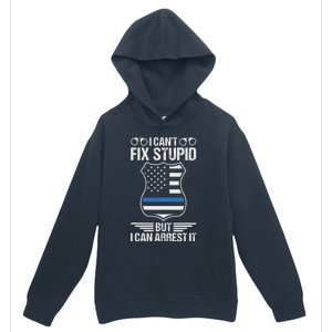 Police Officer Funny I CanT Fix Stupid But I Can Arrest It Urban Pullover Hoodie