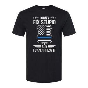 Police Officer Funny I CanT Fix Stupid But I Can Arrest It Softstyle CVC T-Shirt