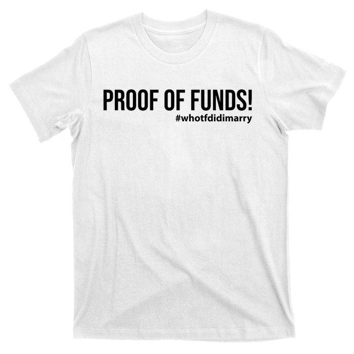 Proof Of Funds Who Tf Did I Marry T-Shirt