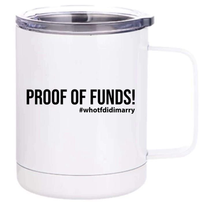 Proof Of Funds Who Tf Did I Marry 12 oz Stainless Steel Tumbler Cup