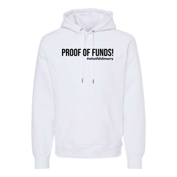 Proof Of Funds Who Tf Did I Marry Premium Hoodie