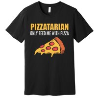 Pizzatarian Only Feed Me With Pizza Pizza Chef Premium T-Shirt