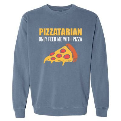 Pizzatarian Only Feed Me With Pizza Pizza Chef Garment-Dyed Sweatshirt