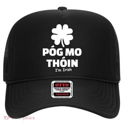 Pog mo thoin - Kiss my ass - I'm Irish High Crown Mesh Back Trucker Hat