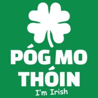 Pog mo thoin - Kiss my ass - I'm Irish Poster