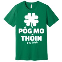 Pog mo thoin - Kiss my ass - I'm Irish Premium T-Shirt