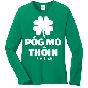 Pog mo thoin - Kiss my ass - I'm Irish Ladies Long Sleeve Shirt