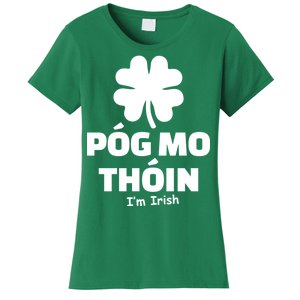 Pog mo thoin - Kiss my ass - I'm Irish Women's T-Shirt