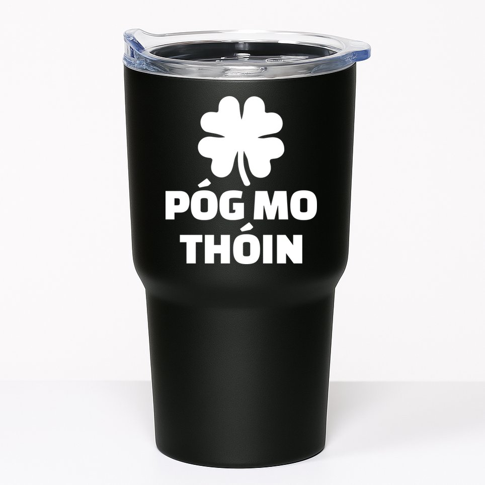 Pog mo thoin - Kiss my ass Tumbler