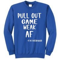 Pull Out Game Is Weak Af Fatherhood Sweatshirt