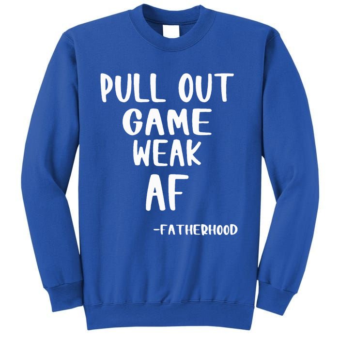 Pull Out Game Is Weak Af Fatherhood Sweatshirt