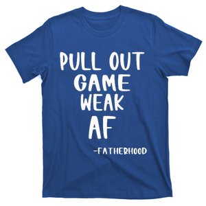 Pull Out Game Is Weak Af Fatherhood T-Shirt